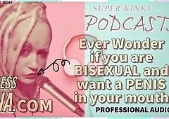 AUDIO ONLY: Kinky podcast 5 Have you ever wondered if you are bisexual and want a penis in your mouth?